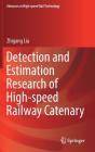 Detection and Estimation Research of High-Speed Railway Catenary (Advances in High-Speed Rail Technology) By Zhigang Liu Cover Image