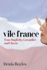Vile France: Fear, Duplicity, Cowardice and Cheese Cover Image
