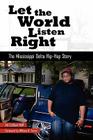 Let the World Listen Right: The Mississippi Delta Hip-Hop Story (American Made Music) By Ali Colleen Neff, William R. Ferris (Foreword by) Cover Image