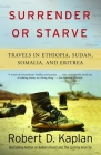 Surrender or Starve: Travels in Ethiopia, Sudan, Somalia, and Eritrea (Vintage Departures) By Robert D. Kaplan Cover Image