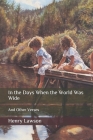 In the Days When the World Was Wide: And Other Verses By Henry Lawson Cover Image