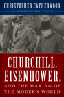 Churchill, Eisenhower, and the Making of the Modern World By Christopher Catherwood Cover Image
