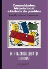 Comunidades, historia local e historia de pueblos: Huellas de su formación By Mirta Zaida Lobato Cover Image