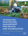 Integrated Wastewater Management for Health and Valorization: A Design Manual for Resource Challenged Cities By Stewart Oakley Cover Image