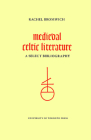 Medieval Celtic Literature: A Select Bibliography (Heritage) By Rachel Bromwich, John Leyerle (Other) Cover Image
