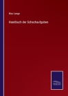 Handbuch der Schachaufgaben By Max Lange Cover Image