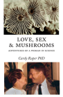 Love, Sex & Mushrooms: Advenutres of a Woman in Science By Cardy Raper Cover Image