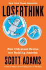 Loserthink: How Untrained Brains Are Ruining America By Scott Adams Cover Image