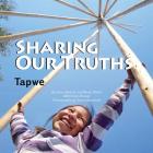 Sharing Our Truths Tapwe By Henry Beaver, Mindy Willett, Eileen Beaver Cover Image