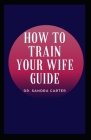 How to Train Your Wife Guide By Sandra Carter Cover Image