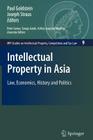 Intellectual Property in Asia: Law, Economics, History and Politics (Mpi Studies on Intellectual Property and Competition Law #9) By Peter Ganea (Other), Paul Goldstein (Editor), Tanuja V. Garde (Other) Cover Image
