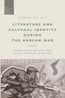 Literature and Cultural Identity During the Korean War: Comparing North and South Korean Writing By Jerôme de Wit, Stephen McVeigh (Editor) Cover Image