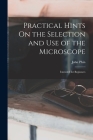 Practical Hints On the Selection and Use of the Microscope: Intended for Beginners By John Phin Cover Image