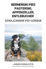 Berneński Pies Pasterski, Appenzeller, Entlebucher (Szwajcarskie Psy Górskie) By Jakub Kowalczyk Cover Image