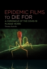 Epidemic Films to Die for: A Chronicle of the Covid-19 Plague Years Cover Image