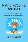 Python Coding for Kids: Unlock the World of Python A Kid's Guide to Coding Adventures Cover Image