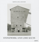 Bernd & Hilla Becher: Stonework and Lime Kilns By Bernd Becher (Photographer), Hilla Becher (Photographer) Cover Image