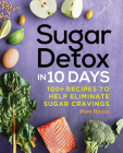 Sugar Detox in 10 Days: 100+ Recipes to Help Eliminate Sugar Cravings By Pam Rocca Cover Image