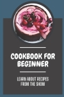 Cookbook For Beginner: Learn About Recipes From The Show: Recipes From The Show By Krystle McGonagle Cover Image