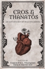 Eros & Thanatos: An Anthology of Death & Desire By Cassandra L. Thompson (Editor), Damon Barret Roe (Editor) Cover Image