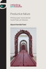 Productive Failure: Writing Queer Transnational South Asian Art Histories (Rethinking Art's Histories) By Alpesh Kantilal Patel Cover Image