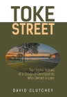Toke Street: The Untold Stories Of A Group Of Delinquents Who Owned A Lake By David Clutchey, Paul Henry Dallaire, Richard Lamoureux (Photographer) Cover Image