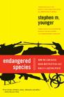 Endangered Species: How We Can Avoid Mass Destruction and Build a Lasting Peace By Stephen M. Younger, PhD Cover Image