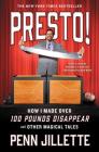 Presto!: How I Made Over 100 Pounds Disappear and Other Magical Tales By Penn Jillette Cover Image
