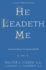 He Leadeth Me: An Extraordinary Testament of Faith By Walter J. Ciszek, S.J., Daniel L. Flaherty, S.J. Cover Image