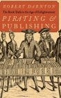 Pirating and Publishing: The Book Trade in the Age of Enlightenment By Robert Darnton Cover Image