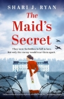 The Maid's Secret: Totally heartbreaking and completely addictive World War Two historical fiction By Shari J. Ryan Cover Image