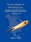 The Encyclopedia of Old Fishing Lures: Made in North America By Robert A. Slade Cover Image