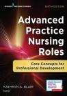 Advanced Practice Nursing Roles: Core Concepts for Professional Development By Kathryn A. Blair (Editor) Cover Image