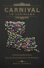 Carnival in Louisiana: Celebrating Mardi Gras from the French Quarter to the Red River By Brian J. Costello Cover Image