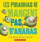 Les Piranhas Ne Mangent Pas d'Ananas By Aaron Blabey, Aaron Blabey (Illustrator) Cover Image