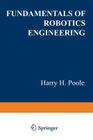 Fundamentals of Robotics Engineering By Harry H. Poole Cover Image