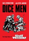 Dice Men: The Origin Story of Games Workshop By Ian Livingstone, Steve Jackson Cover Image
