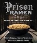 Prison Ramen: Recipes and Stories from Behind Bars By Clifton Collins, Jr., Gustavo “Goose” Alvarez, Samuel L. Jackson (Foreword by) Cover Image
