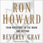 Ron Howard Lib/E: From Mayberry to the Moon...and Beyond By Beverly Gray, Donna Postel (Read by) Cover Image