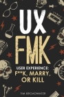 UX: FMK: User Experience: F**k, Marry, or Kill By David Edwin Meyers (Foreword by), Tim Broadwater Cover Image