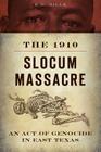 The 1910 Slocum Massacre: An Act of Genocide in East Texas (True Crime) By E. R. Bills Cover Image