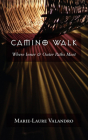 Camino Walk: Where Inner & Outer Paths Meet By Marie-Laure Valandro Cover Image