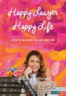 Happy Lawyer Happy Life: How to Be Happy in Law and in Life Cover Image