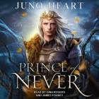 Prince of Never Lib/E By Juno Heart, Gina Rogers (Read by), James Fouhey (Read by) Cover Image