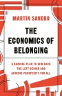 The Economics of Belonging: A Radical Plan to Win Back the Left Behind and Achieve Prosperity for All By Martin Sandbu Cover Image