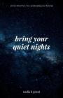 Bring Your Quiet Nights: Poems about Love, Loss and Keeping Your Head Up By Nadia K. Grant Cover Image