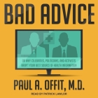 Bad Advice Lib/E: Or Why Celebrities, Politicians, and Activists Aren't Your Best Source of Health Information By Paul A. Offit, Patrick Girard Lawlor (Read by) Cover Image