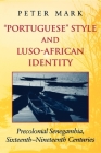 Portuguese Style and Luso-African Identity: Precolonial Senegambia, Sixteenth-Nineteenth Centuries By Peter Mark Cover Image