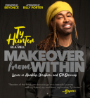 Makeover from Within: Lessons in Hardship, Acceptance, and Self-Discovery By Ty Hunter, Beyoncé Knowles-Carter (Foreword by), Billy Porter (Afterword by) Cover Image