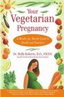 Your Vegetarian Pregnancy: A Month-by-Month Guide to Health and Nutrition By Holly Roberts Cover Image